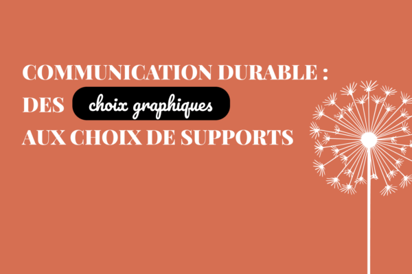Communication durable : des choix graphiques aux choix de supports